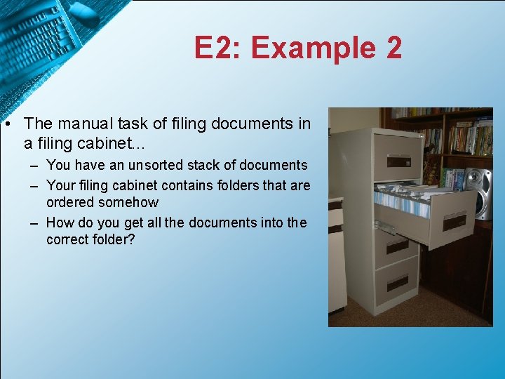 E 2: Example 2 • The manual task of filing documents in a filing