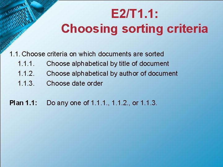 E 2/T 1. 1: Choosing sorting criteria 1. 1. Choose criteria on which documents