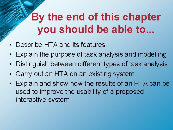 By the end of this chapter you should be able to. . . •