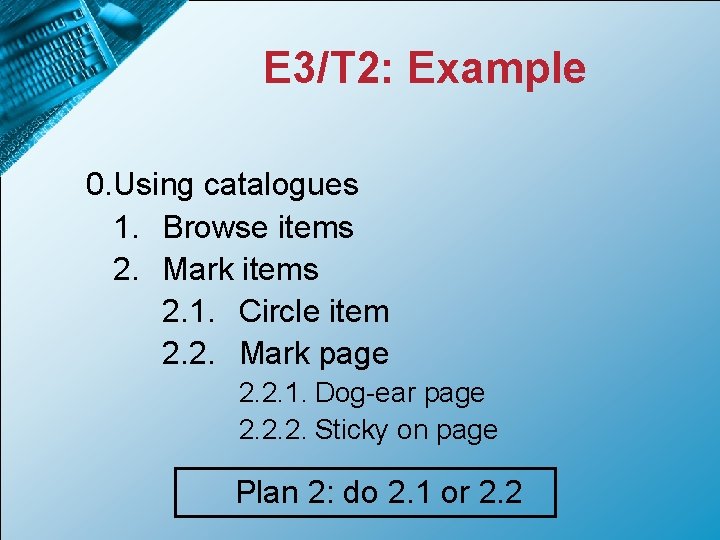 E 3/T 2: Example 0. Using catalogues 1. Browse items 2. Mark items 2.