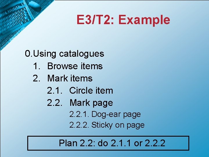 E 3/T 2: Example 0. Using catalogues 1. Browse items 2. Mark items 2.