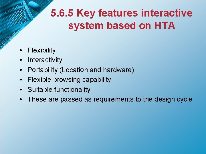 5. 6. 5 Key features interactive system based on HTA • • • Flexibility