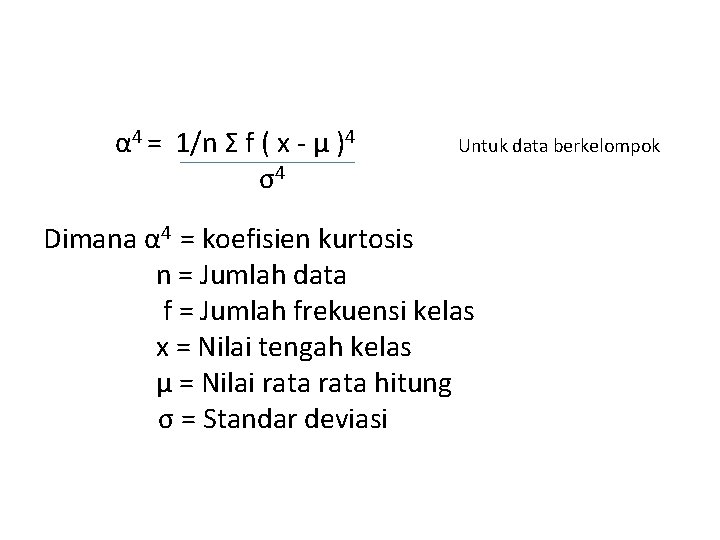  α 4 = 1/n Σ f ( x - µ )4 Untuk data