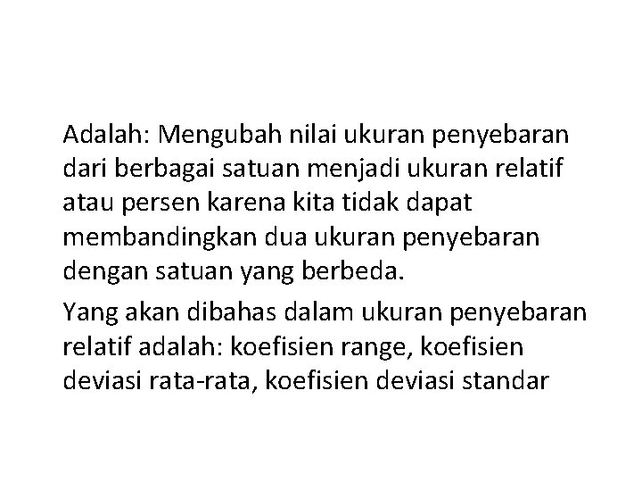 Adalah: Mengubah nilai ukuran penyebaran dari berbagai satuan menjadi ukuran relatif atau persen karena