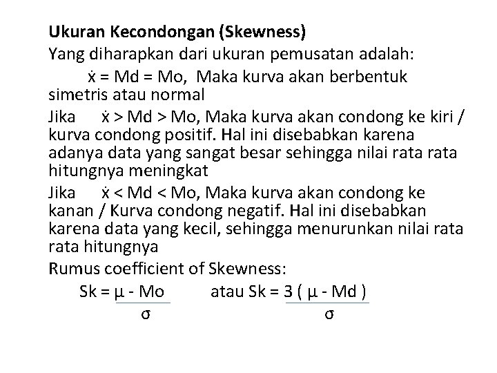 Ukuran Kecondongan (Skewness) Yang diharapkan dari ukuran pemusatan adalah: ẋ = Md = Mo,