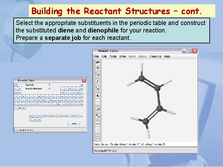 Building the Reactant Structures – cont. Select the appropriate substituents in the periodic table