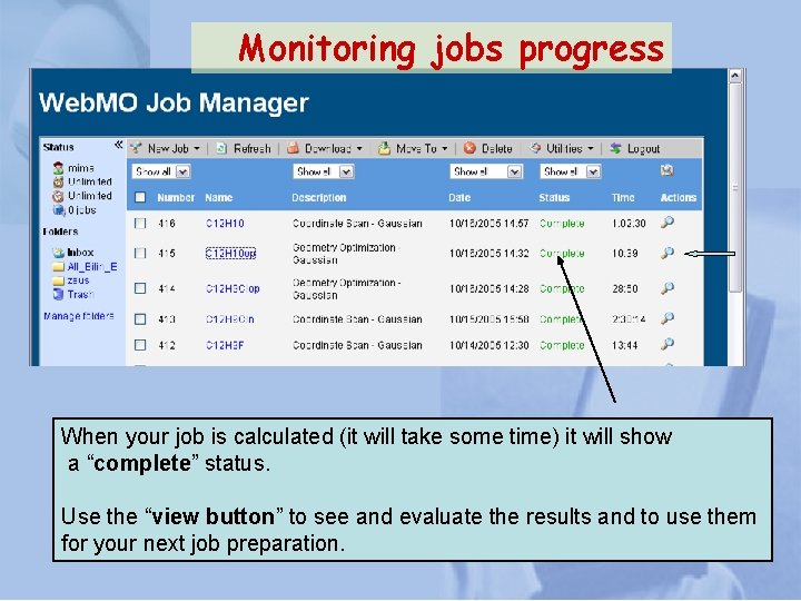 Monitoring jobs progress When your job is calculated (it will take some time) it