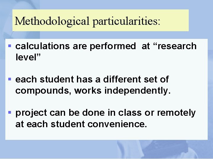 Methodological particularities: § calculations are performed at “research level” § each student has a