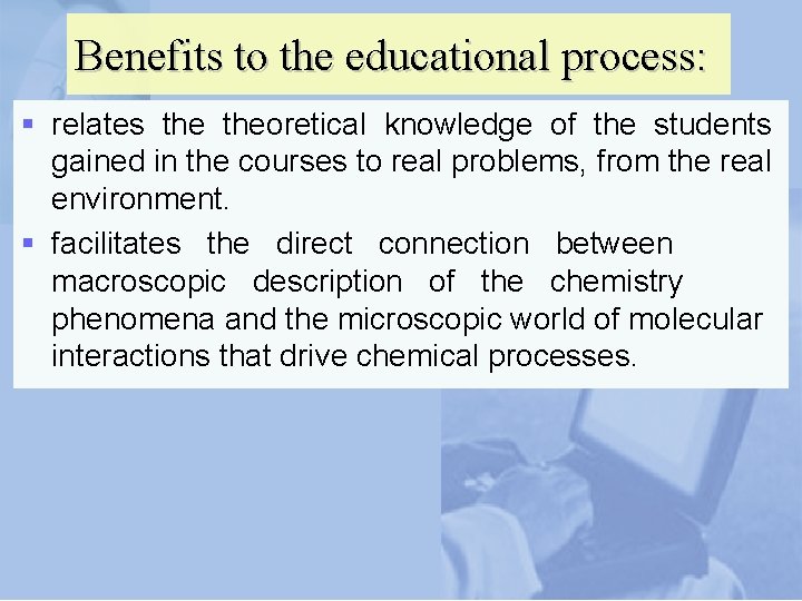 Benefits to the educational process: § relates theoretical knowledge of the students gained in