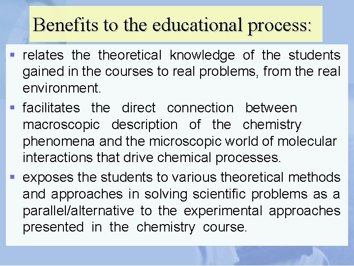 Benefits to the educational process: § relates theoretical knowledge of the students gained in