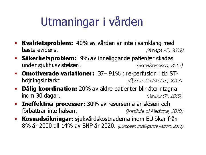 Utmaningar i vården § Kvalitetsproblem: 40% av vården är inte i samklang med bästa