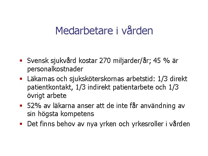 Medarbetare i vården § Svensk sjukvård kostar 270 miljarder/år; 45 % är personalkostnader §