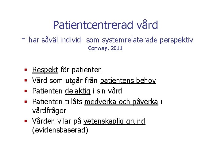 - Patientcentrerad vård har såväl individ- som systemrelaterade perspektiv Conway, 2011 Respekt för patienten