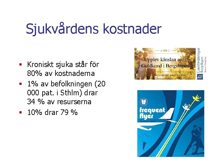Sjukvårdens kostnader § Kroniskt sjuka står för 80% av kostnaderna § 1% av befolkningen