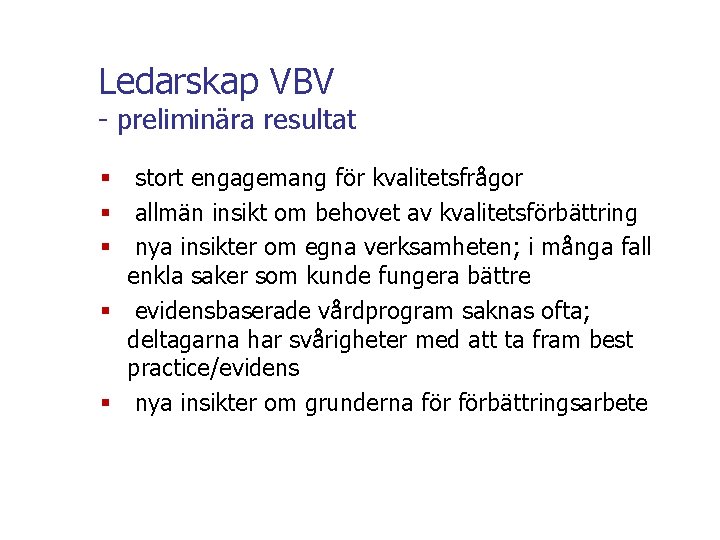 Ledarskap VBV - preliminära resultat § stort engagemang för kvalitetsfrågor § allmän insikt om