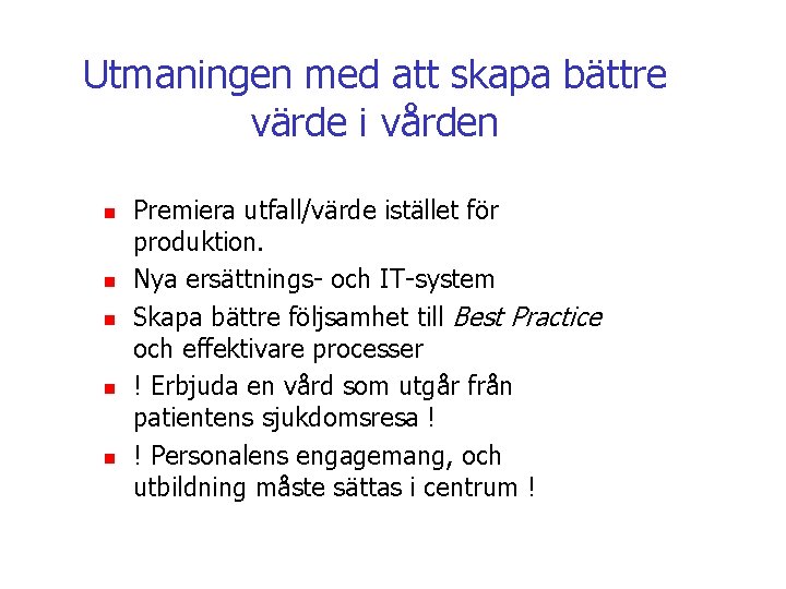 Utmaningen med att skapa bättre värde i vården n n Premiera utfall/värde istället för