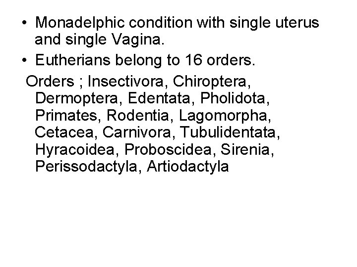  • Monadelphic condition with single uterus and single Vagina. • Eutherians belong to