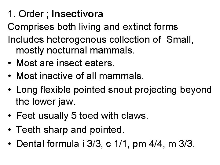 1. Order ; Insectivora Comprises both living and extinct forms Includes heterogenous collection of