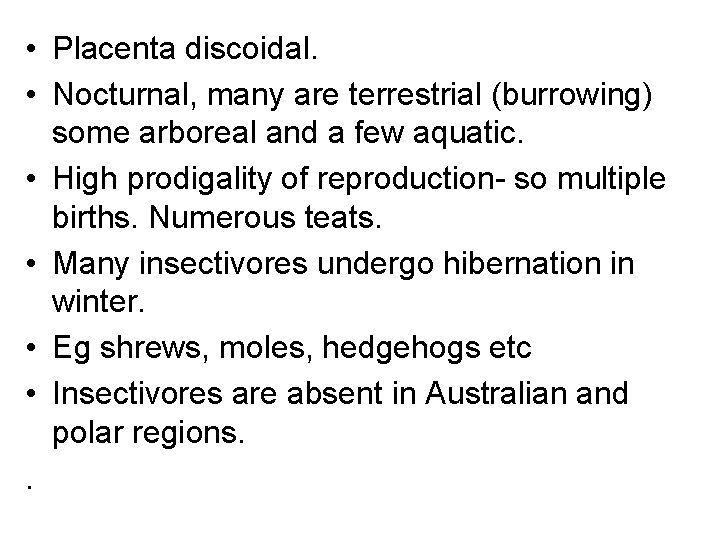  • Placenta discoidal. • Nocturnal, many are terrestrial (burrowing) some arboreal and a