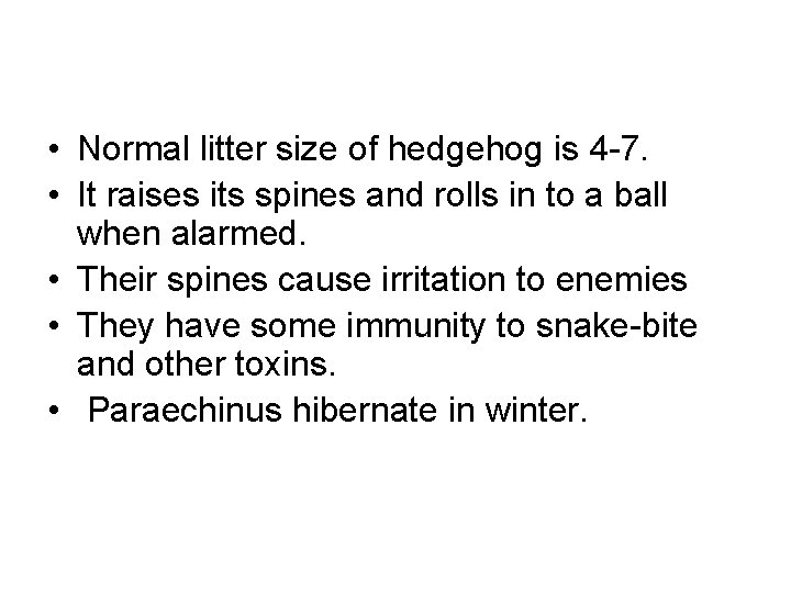  • Normal litter size of hedgehog is 4 -7. • It raises its