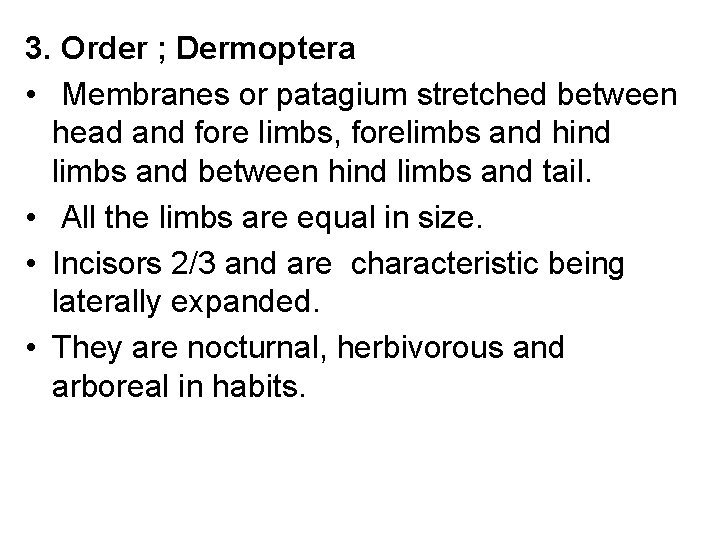 3. Order ; Dermoptera • Membranes or patagium stretched between head and fore limbs,