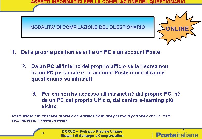 ASPETTI INFORMATICI PER LA COMPILAZIONE DEL QUESTIONARIO MODALITA’ DI COMPILAZIONE DEL QUESTIONARIO ONLINE 1.