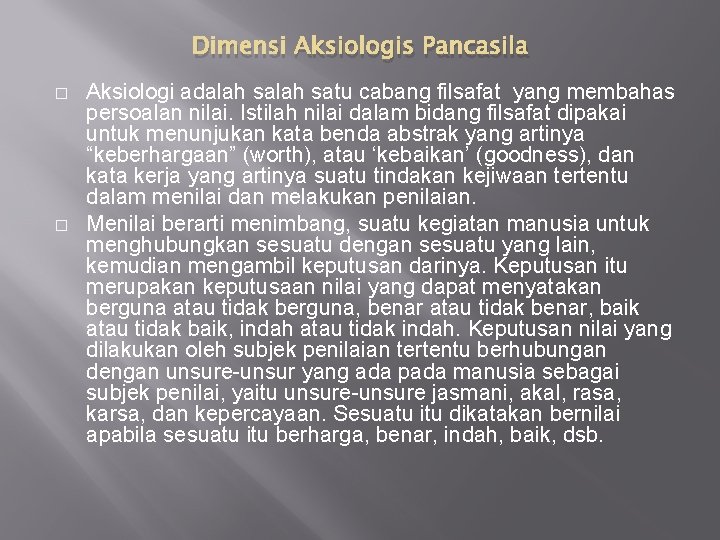 Dimensi Aksiologis Pancasila � � Aksiologi adalah satu cabang filsafat yang membahas persoalan nilai.
