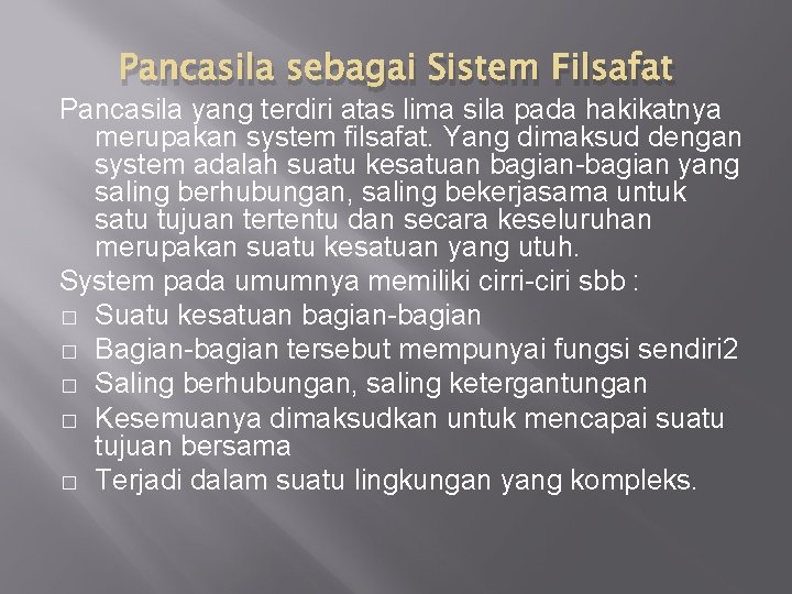 Pancasila sebagai Sistem Filsafat Pancasila yang terdiri atas lima sila pada hakikatnya merupakan system