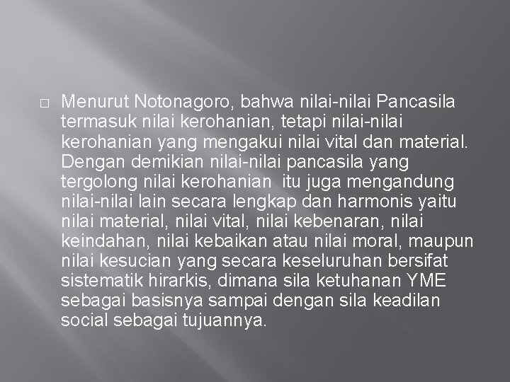 � Menurut Notonagoro, bahwa nilai-nilai Pancasila termasuk nilai kerohanian, tetapi nilai-nilai kerohanian yang mengakui