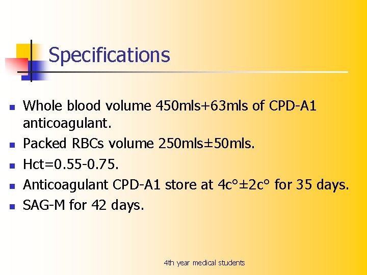 Specifications n n n Whole blood volume 450 mls+63 mls of CPD-A 1 anticoagulant.