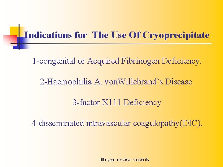 Indications for The Use Of Cryoprecipitate 1 -congenital or Acquired Fibrinogen Deficiency. 2 -Haemophilia