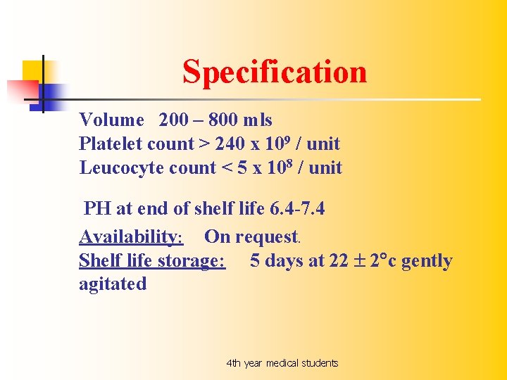 Specification Volume 200 – 800 mls Platelet count > 240 x 109 / unit