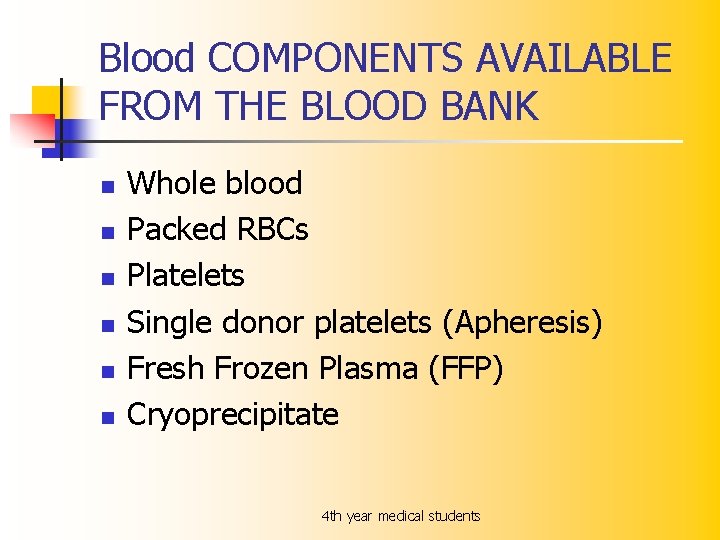 Blood COMPONENTS AVAILABLE FROM THE BLOOD BANK n n n Whole blood Packed RBCs