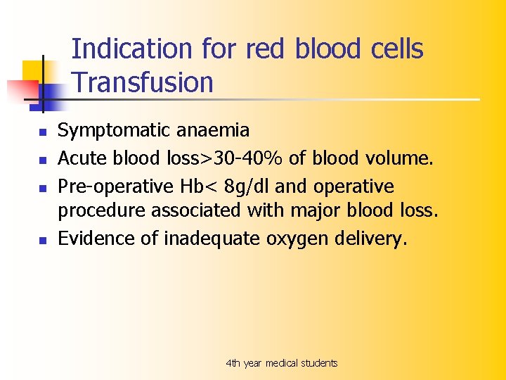 Indication for red blood cells Transfusion n n Symptomatic anaemia Acute blood loss>30 -40%