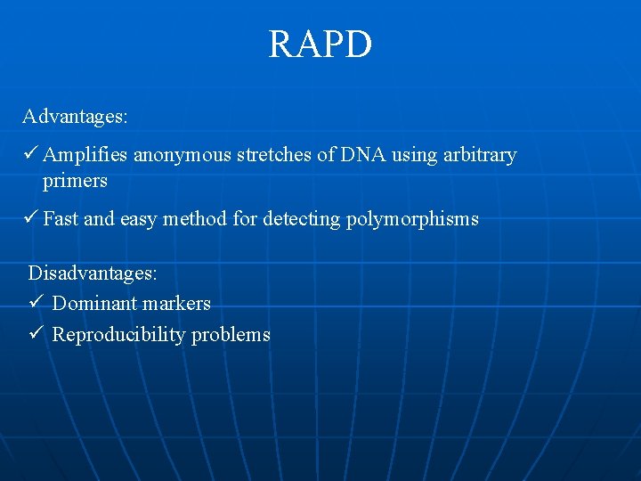 RAPD Advantages: ü Amplifies anonymous stretches of DNA using arbitrary primers ü Fast and RAPD Advantages: ü Amplifies anonymous stretches of DNA using arbitrary primers ü Fast and