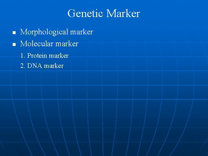 Genetic Marker n n Morphological marker Molecular marker 1. Protein marker 2. DNA marker Genetic Marker n n Morphological marker Molecular marker 1. Protein marker 2. DNA marker