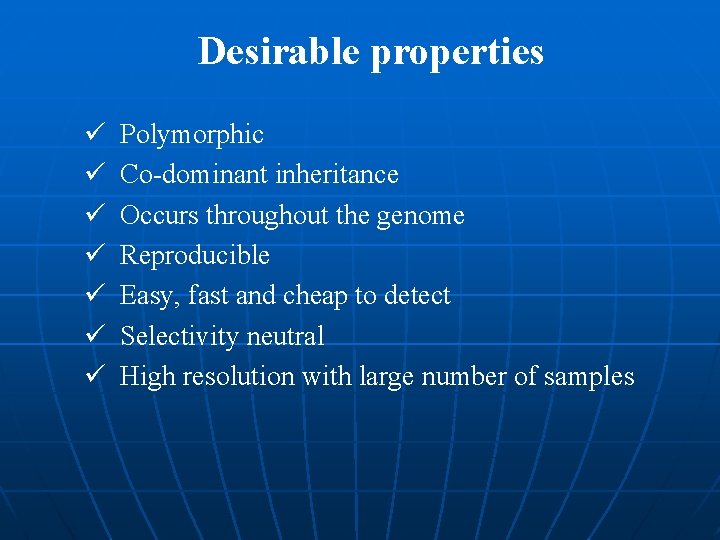 Desirable properties ü ü ü ü Polymorphic Co-dominant inheritance Occurs throughout the genome Reproducible Desirable properties ü ü ü ü Polymorphic Co-dominant inheritance Occurs throughout the genome Reproducible