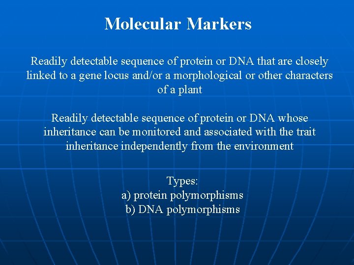 Molecular Markers Readily detectable sequence of protein or DNA that are closely linked to Molecular Markers Readily detectable sequence of protein or DNA that are closely linked to