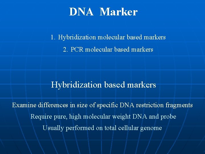 DNA Marker 1. Hybridization molecular based markers 2. PCR molecular based markers Hybridization based DNA Marker 1. Hybridization molecular based markers 2. PCR molecular based markers Hybridization based