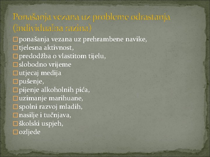 Ponašanja vezana uz probleme odrastanja (individualna razina) �ponašanja vezana uz prehrambene navike, �tjelesna aktivnost,