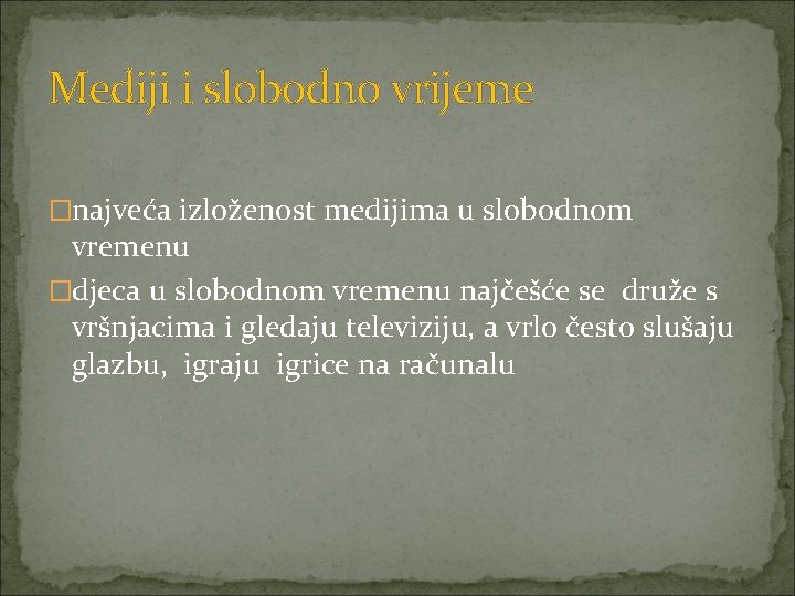 Mediji i slobodno vrijeme �najveća izloženost medijima u slobodnom vremenu �djeca u slobodnom vremenu