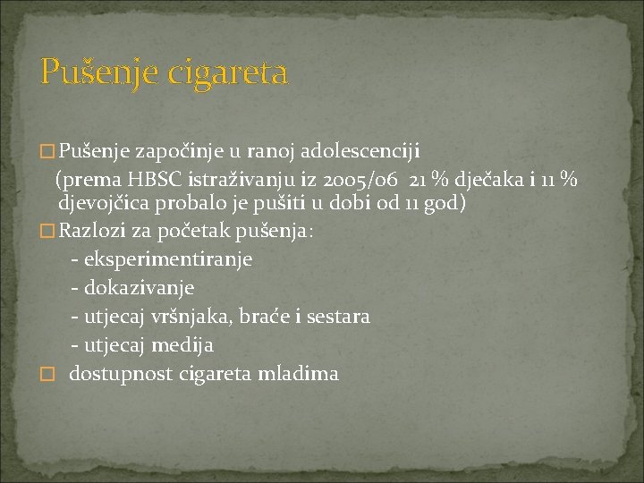 Pušenje cigareta �Pušenje započinje u ranoj adolescenciji (prema HBSC istraživanju iz 2005/06 21 %