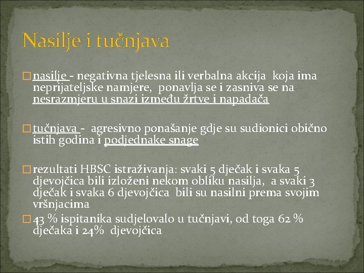 Nasilje i tučnjava �nasilje - negativna tjelesna ili verbalna akcija koja ima neprijateljske namjere,