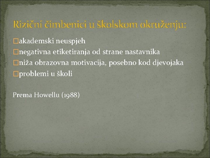 Rizični čimbenici u školskom okruženju: �akademski neuspjeh �negativna etiketiranja od strane nastavnika �niža obrazovna