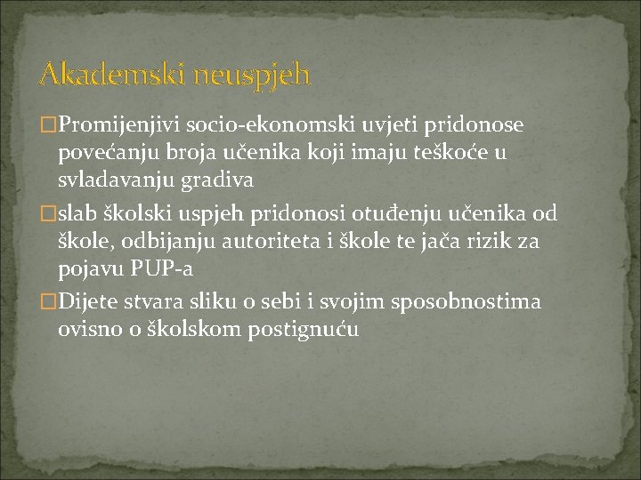 Akademski neuspjeh �Promijenjivi socio-ekonomski uvjeti pridonose povećanju broja učenika koji imaju teškoće u svladavanju