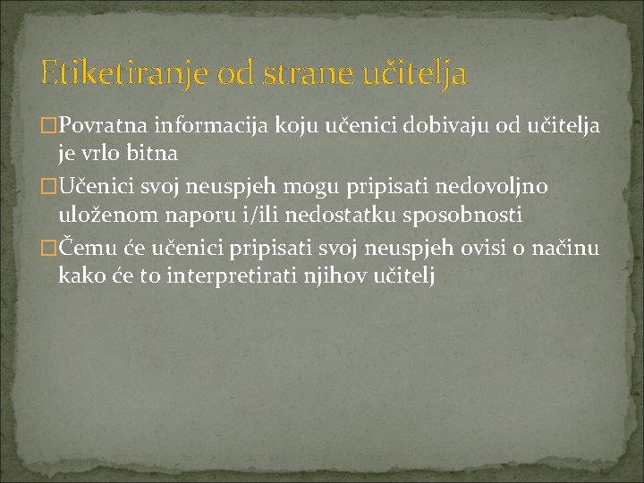 Etiketiranje od strane učitelja �Povratna informacija koju učenici dobivaju od učitelja je vrlo bitna