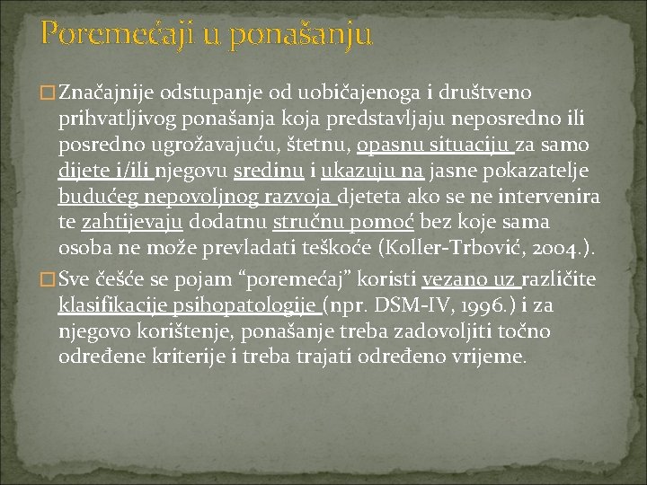 Poremećaji u ponašanju �Značajnije odstupanje od uobičajenoga i društveno prihvatljivog ponašanja koja predstavljaju neposredno