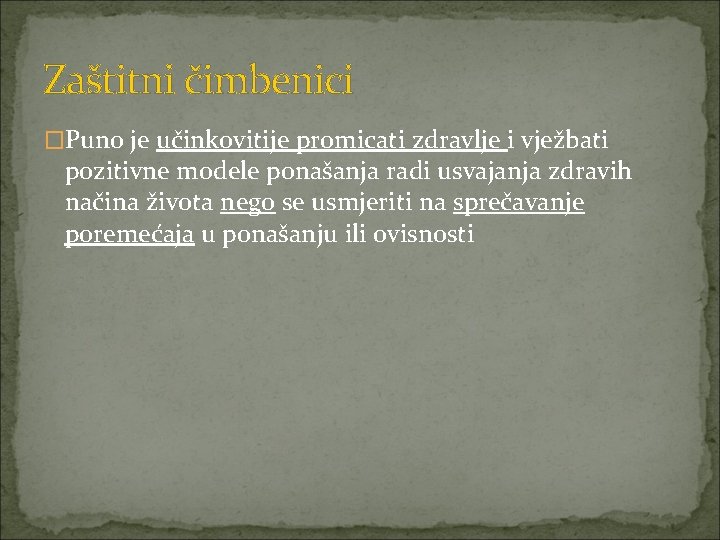 Zaštitni čimbenici �Puno je učinkovitije promicati zdravlje i vježbati pozitivne modele ponašanja radi usvajanja