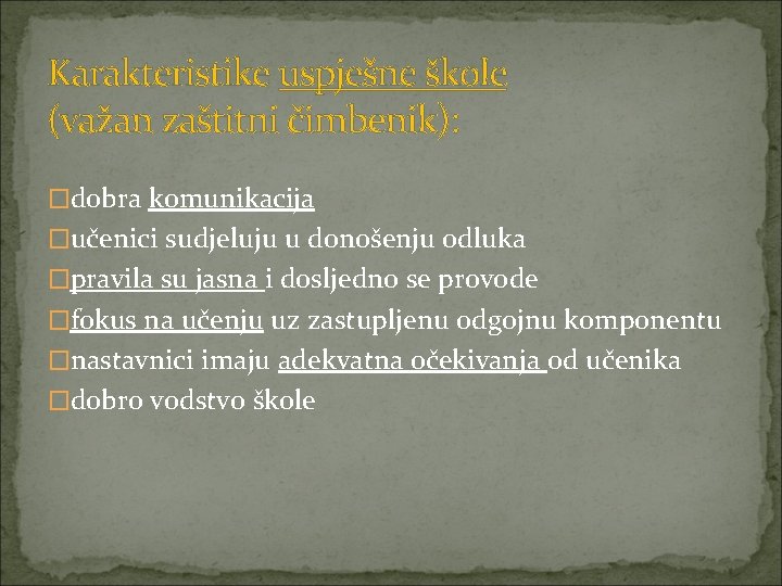 Karakteristike uspješne škole (važan zaštitni čimbenik): �dobra komunikacija �učenici sudjeluju u donošenju odluka �pravila