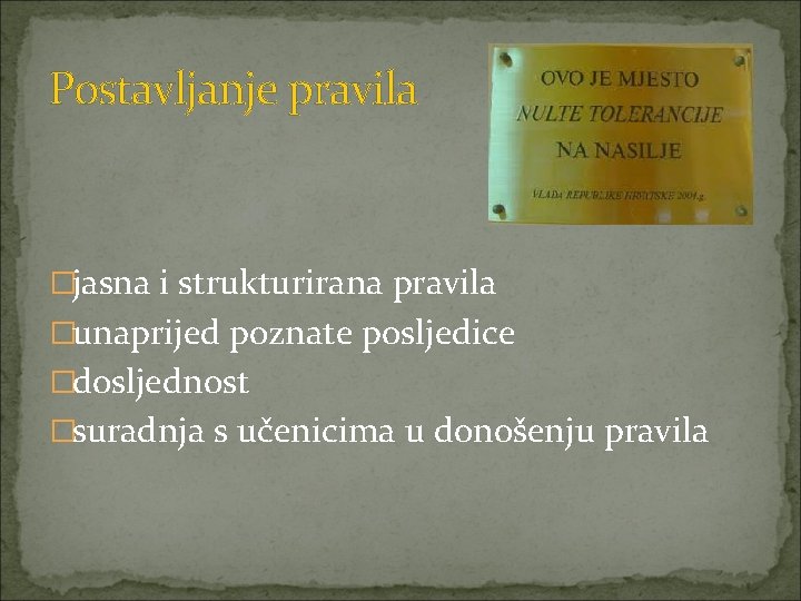 Postavljanje pravila �jasna i strukturirana pravila �unaprijed poznate posljedice �dosljednost �suradnja s učenicima u